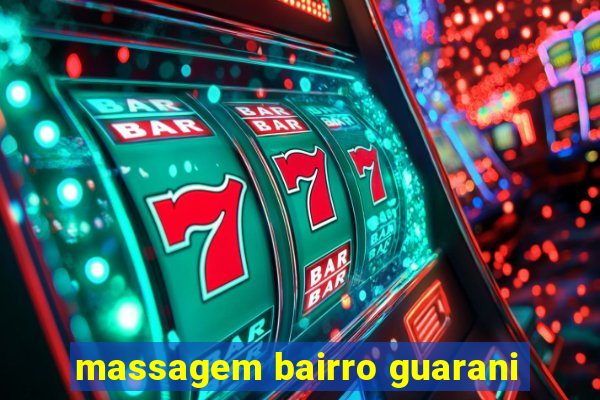 massagem bairro guarani